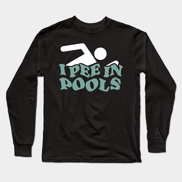 I Pee in Pools Long Sleeve T-Shirt by denkanysti